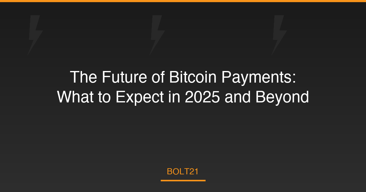 The Future of Bitcoin Payments: What to Expect in 2025 and Beyond